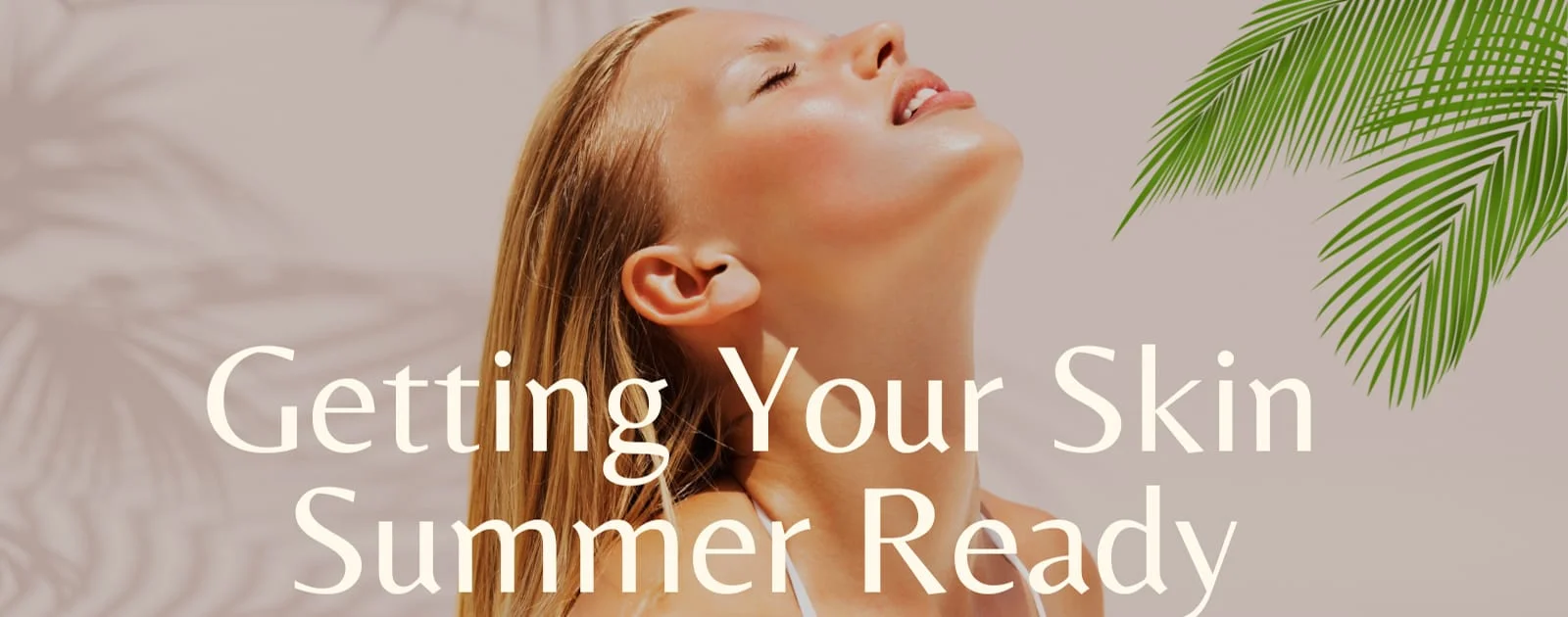Summer Ready Skin Treatment | 3D LifeStyle