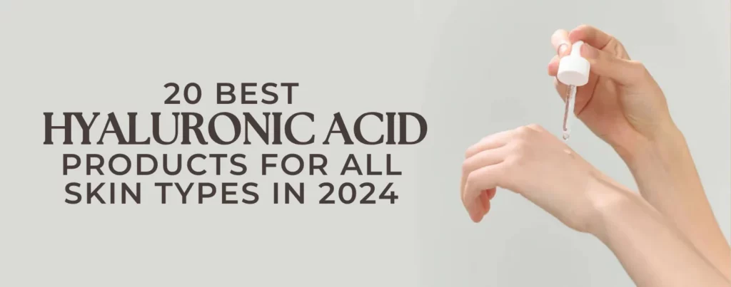 20 Best Hyaluronic Acid products For All Skin Types in 2024
