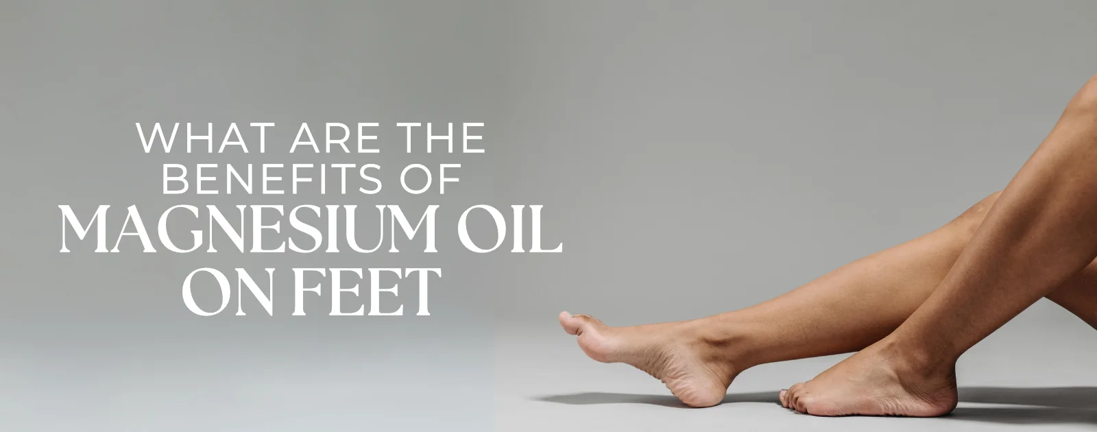 What Are the Benefits of Magnesium Oil on Feet
